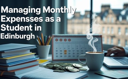 Managing Monthly Expenses in Edinburgh as a Student