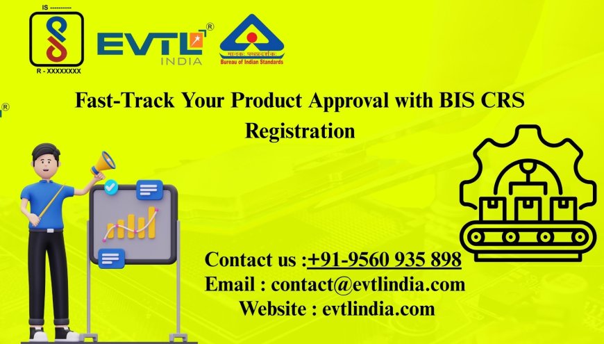 Fast-Track YCRS Registrationour Product Approval with BIS
