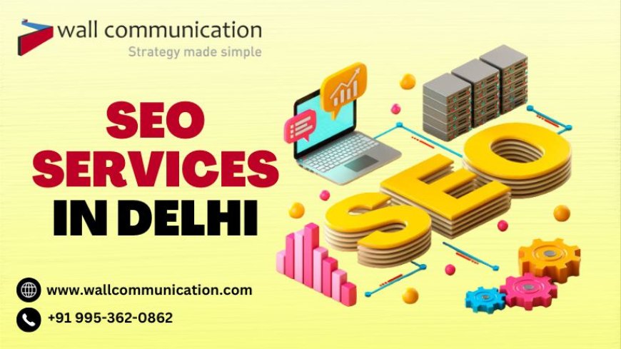 How to Choose the Best SEO Services in Delhi for Your Business