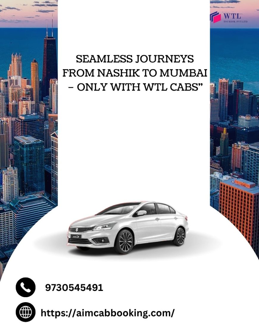 Comfortable & Reliable Nashik to Mumbai Cab with WTL Company