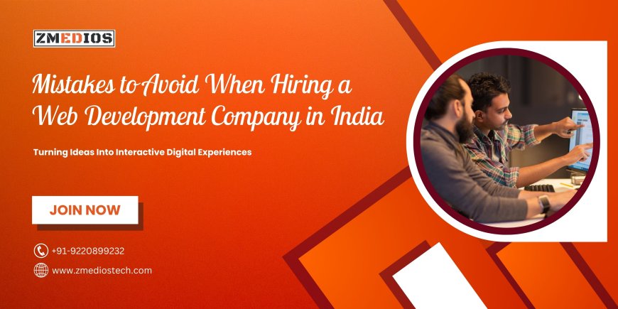 Mistakes to Avoid When Hiring a Web Development Company in India