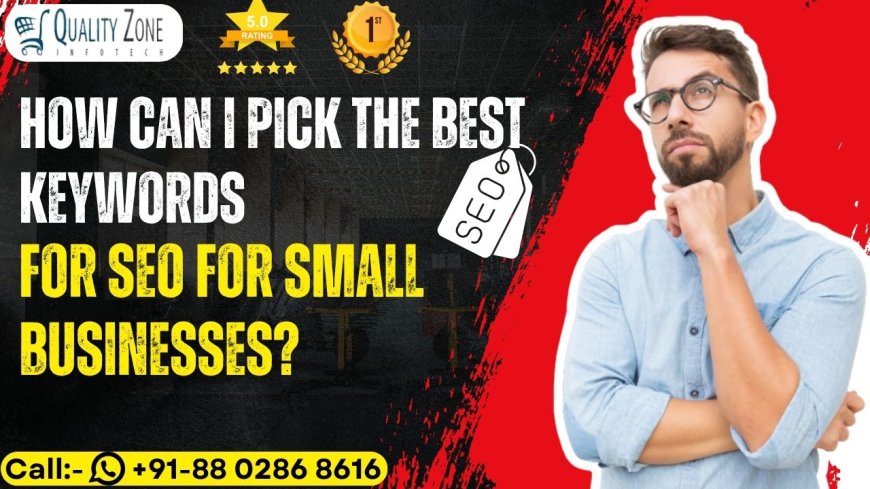 How Can I Pick the Best Keywords for SEO for Small Businesses?