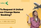 How To Request A United Airlines Change Name After Booking?