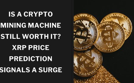 Is a Crypto Mining Machine Still Worth It? XRP Price Prediction Signals a Surge