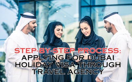Step-by-Step Process: Applying for Dubai Holiday Visa Through Travel Agency