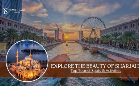 Explore the Beauty of Sharjah: Top Tourist Spots & Activities