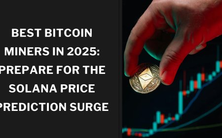Best Bitcoin Miners in 2025: Prepare for the Solana Price Prediction Surge