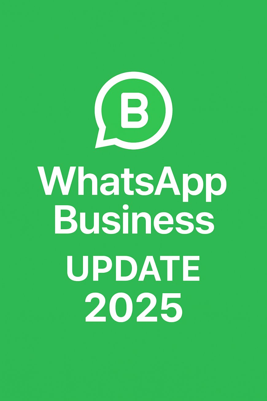 WhatsApp Business Update 2025 – What’s New and What to Expect