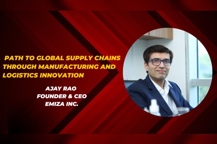 Path to global supply chains through manufacturing and logistics innovation