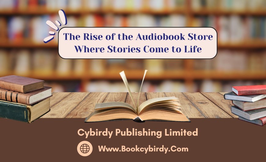 The Rise of the Audiobook Store Where Stories Come to Life