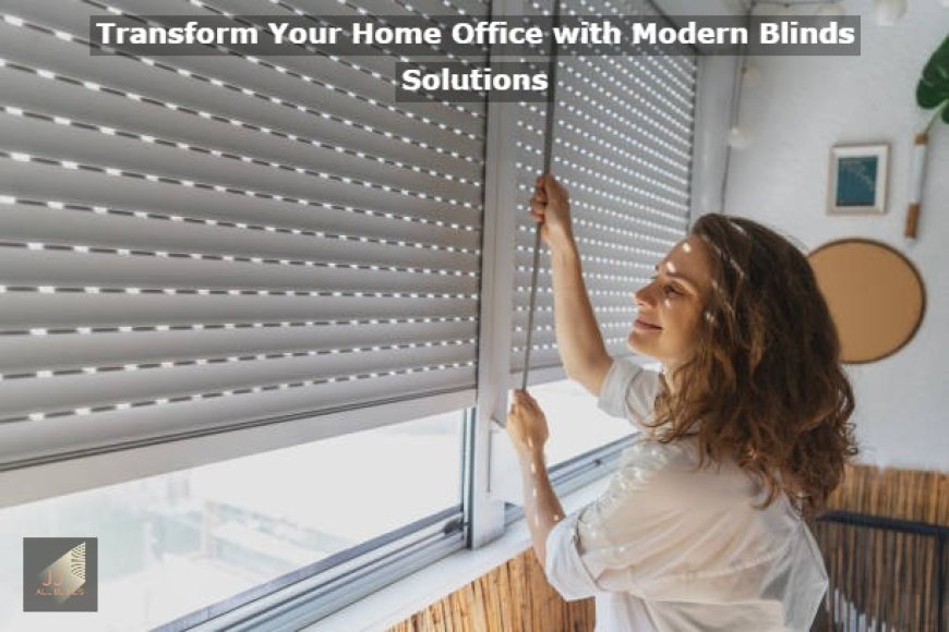 Transform Your Home Office with Modern Blinds Solutions