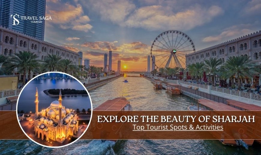 Explore the Beauty of Sharjah: Top Tourist Spots & Activities