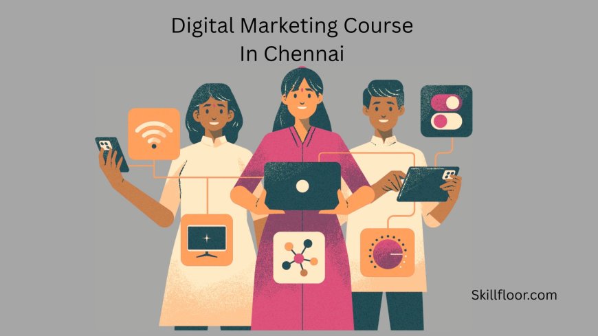 Digital Marketing a New Way to Improve Your Skills with Skillfloor Chennai.