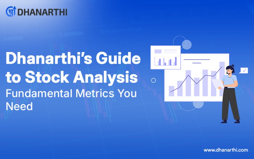 Dhanarthi’s Guide to Stock Analysis: Fundamental Metrics You Need