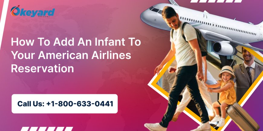 How To Add An Infant To Your American Airlines Reservation?