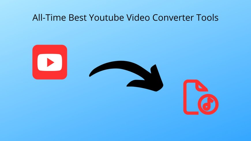All-Time Best YouTube Video Converter Tools