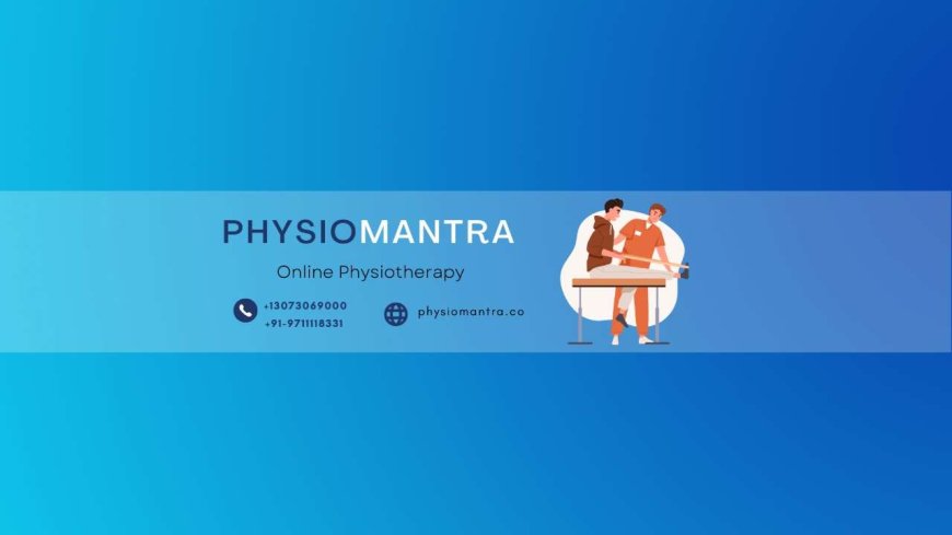 Experience Personalized Recovery with Online Physiotherapists at PhysioMantra