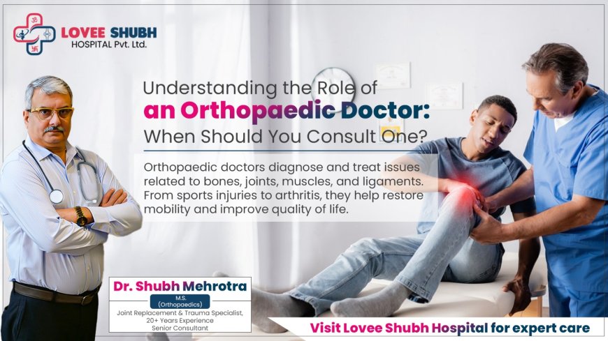 Understanding the Role of an Orthopedic Doctor: When Should You Consult One?