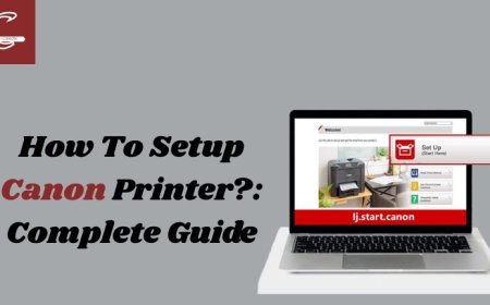 How to Setup Canon Printer?: Complete Guide