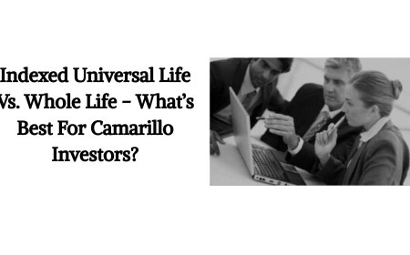 Indexed Universal Life Vs. Whole Life - What’s Best For Camarillo Investors?