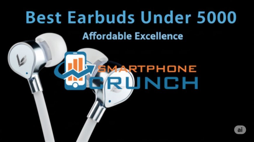 Best Earbuds Under 5000: Affordable Audio Excellence