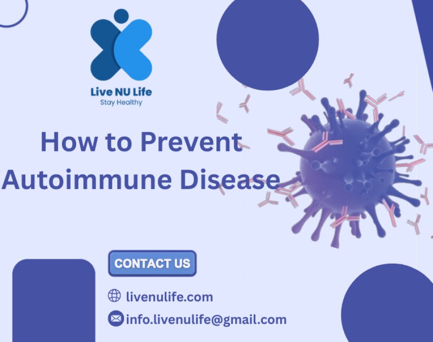 How to Prevent Autoimmune Disease Naturally | Live Nu Life Guide