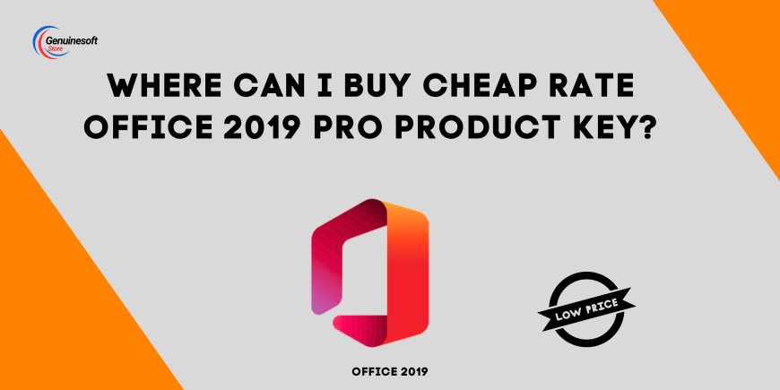 Where Can I Buy Cheap Rate Office 2019 Pro Product Key?