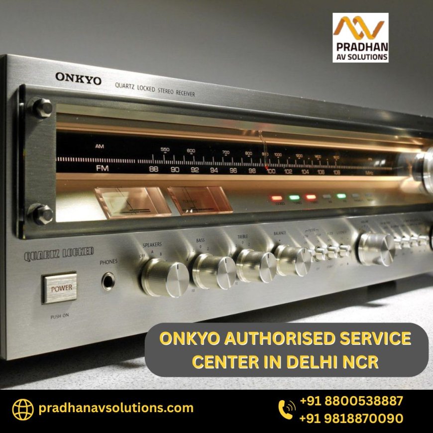 Find the Best ONKYO Authorised Service Center in Delhi NCR for Premium Audio Repairs