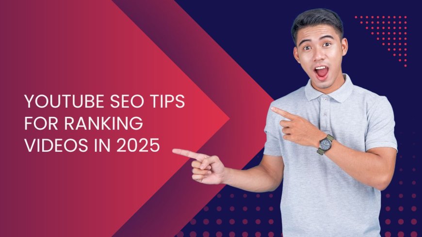 YouTube SEO Tips for Ranking Videos in 2025