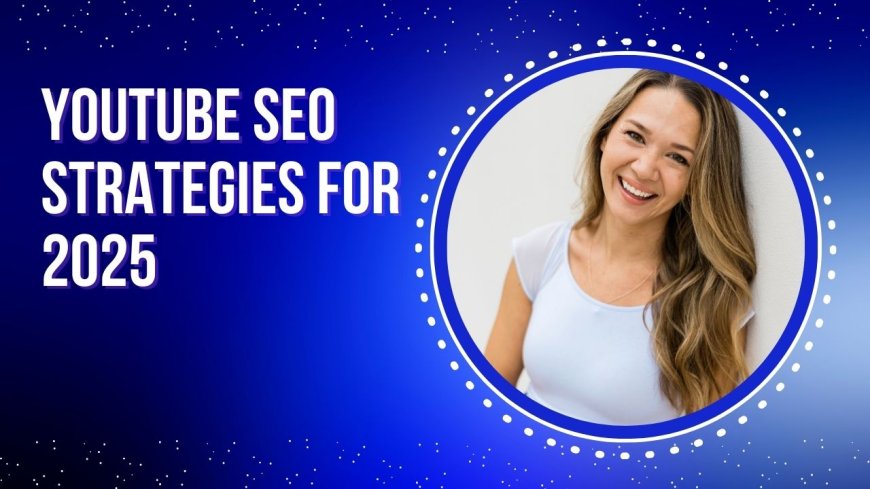 YouTube SEO Strategies for 2025