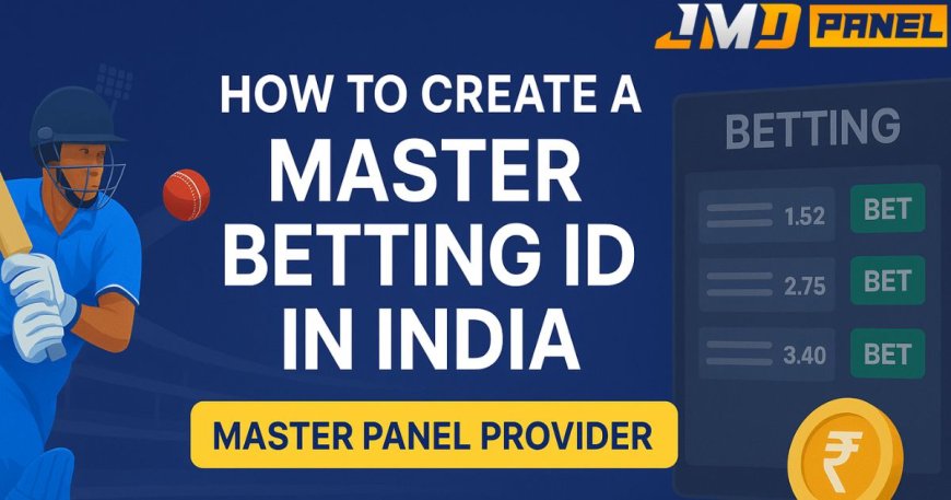 How to Create a Master Betting ID in India: Step-by-Step
