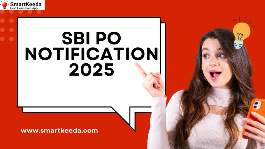 SBI PO Notification 2025: Step-by-Step Guide to Apply and Prepare