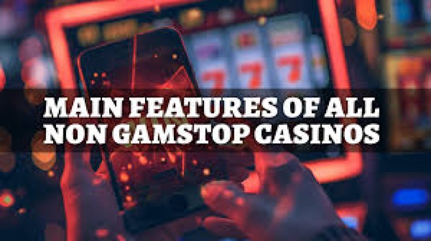Key Factors to Consider When Choosing Non-GamStop Casinos