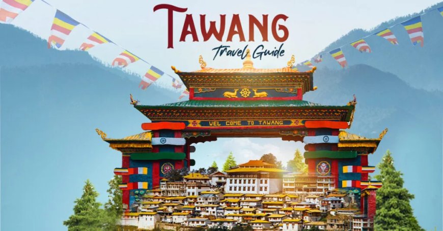 Tawang Tour Packages: Explore Arunachal's Hidden Paradise