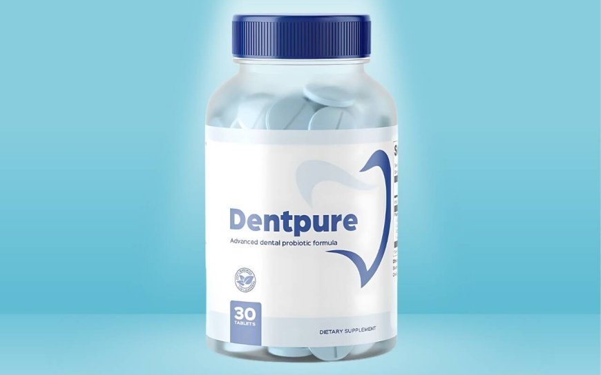 7 Ways DentPure Strengthens Teeth & Revives Gum Health Naturally