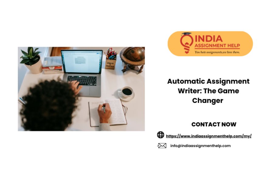 Automatic Assignment Writer: The Game Changer
