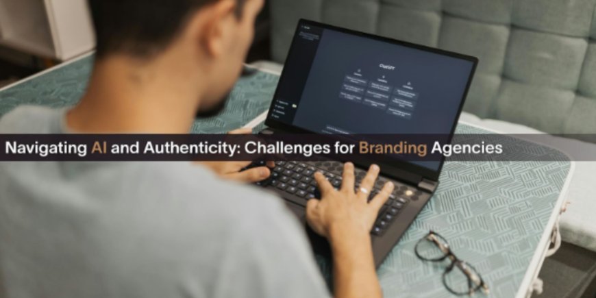 AI and Authenticity: Navigating Branding Agency Challenges in 2025