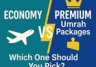 Economy vs Premium Umrah Packages – Which One Should You Pick?