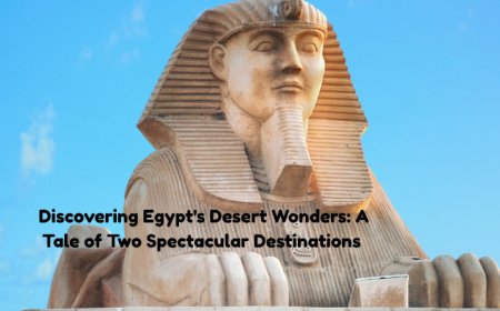 Discovering Egypt's Desert Wonders: A Tale of Two Spectacular Destinations