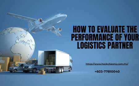 How to Evaluate the Performance of Your Logistics Partner
