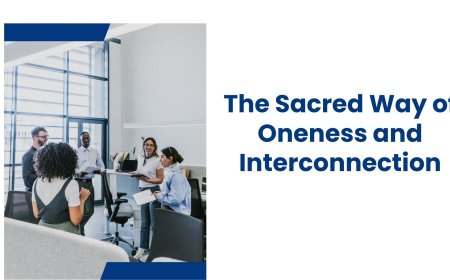 The Sacred Way of Oneness and Interconnection