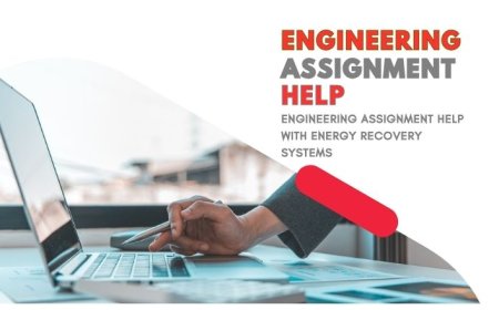 Engineering Assignment Help with Energy Recovery Systems