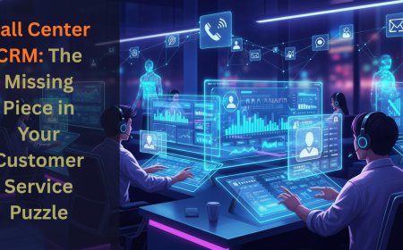 Call Center CRM: The Missing Piece in Your Customer Service Puzzle