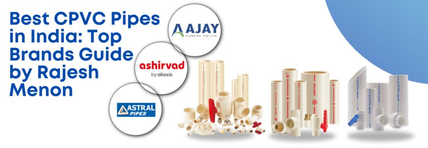 Best CPVC Pipes in India – Top Brands for All Applications