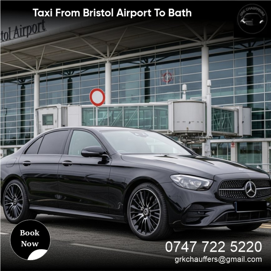 Taxi from Bristol Airport to Bath | Reliable Transfers – GRK Chauffeurs