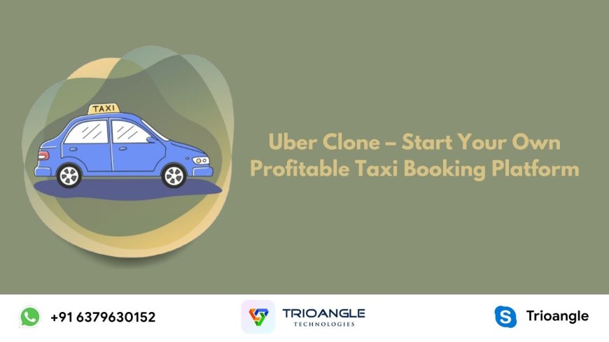 Uber Clone – Start Your Own Profitable Taxi Booking Platform