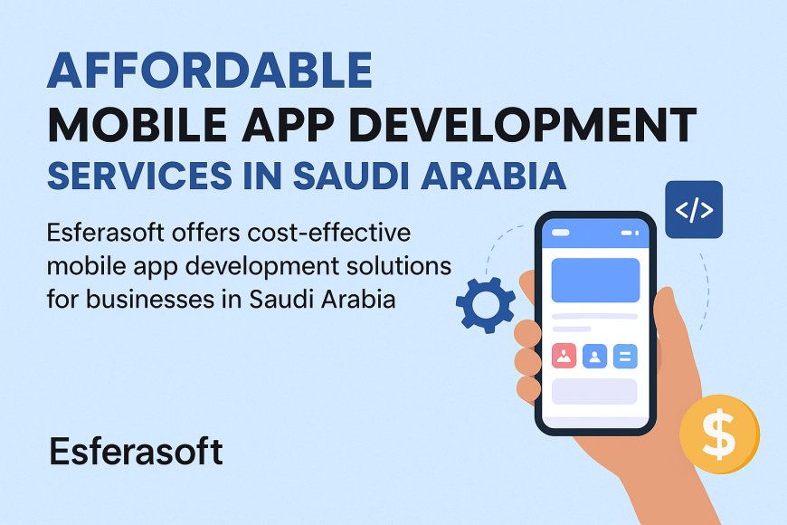 Affordable Mobile App Development Services in Saudi Arabia