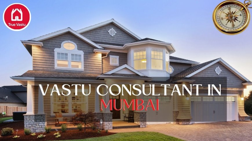 Vastu Consultant in Mumbai with True Vastu