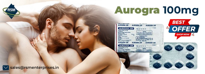 Fix Sensual Libido and Functioning with One Remedy With Aurogra 100mg