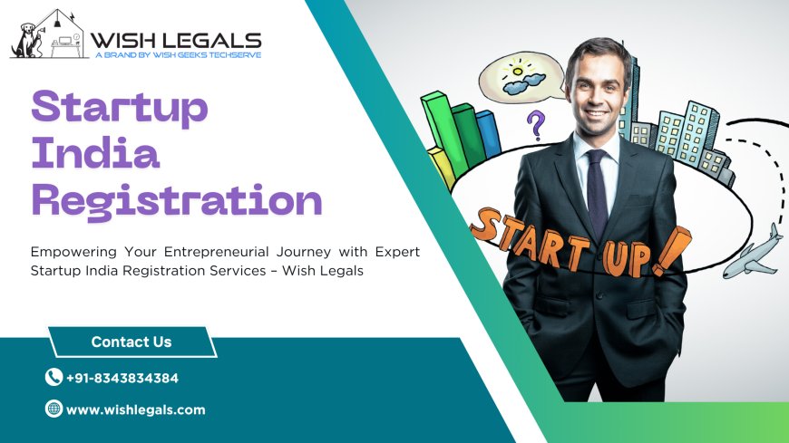 Startup India Registration 2025: Step-by-Step Guide to Apply – Wish Legals